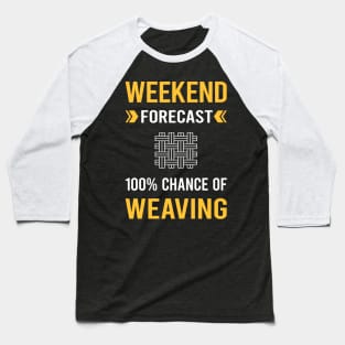 Weekend Forecast Weaving Weaver Baseball T-Shirt
